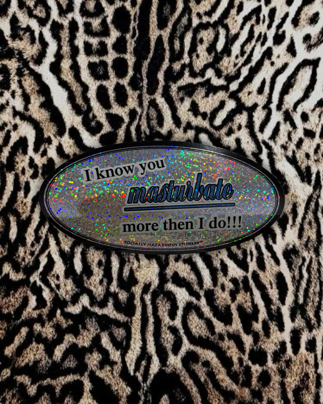 “l know you masturbate more then I do!!!” Deadstock Sticker