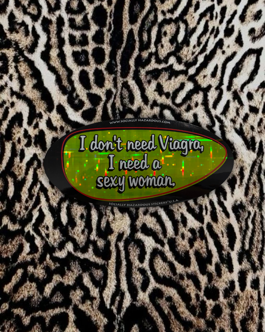 “l don’t need Viagra, I need a sexy woman.” Deadstock Sticker
