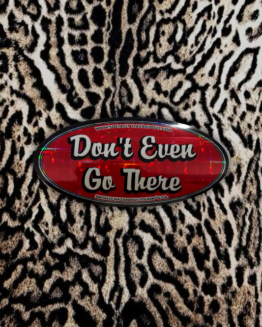 “Don’t even go there” Deadstock Sticker