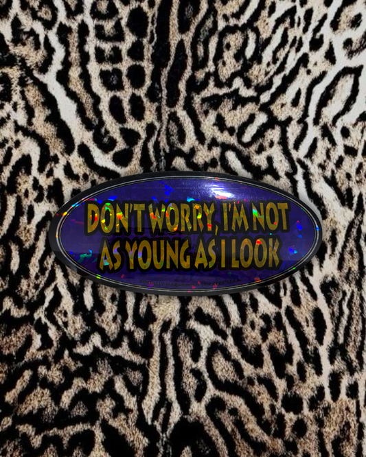 “Don’t worry, I’m not as young as I look” Deadstock Sticker