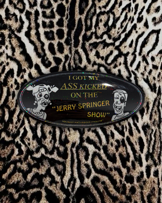 “l got my ass kicked on the “Jerry Springer Show”” Deadstock Sticker
