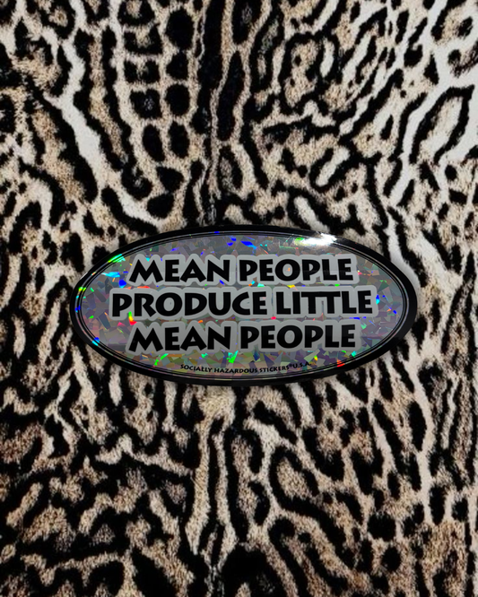 "Mean people produce little mean people” Deadstock Sticker